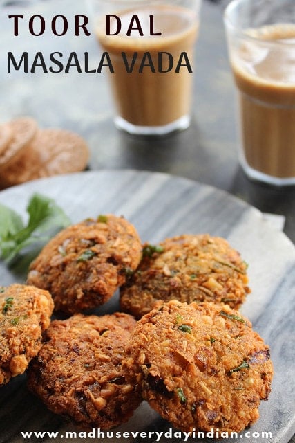 masala vada made with toor dal, a tasty evening snack from south india.